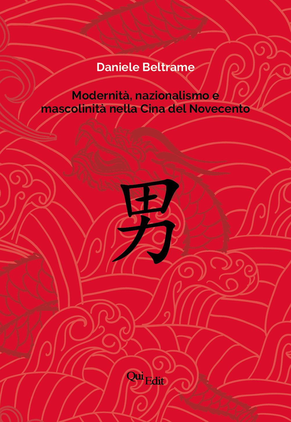 Modernità, nazionalismo e mascolinità nella Cina del Novecento. La costruzione della mascolinità in Cina e la sua rappresentazione letteraria dalla fine dell’Impero all’epoca delle riforme