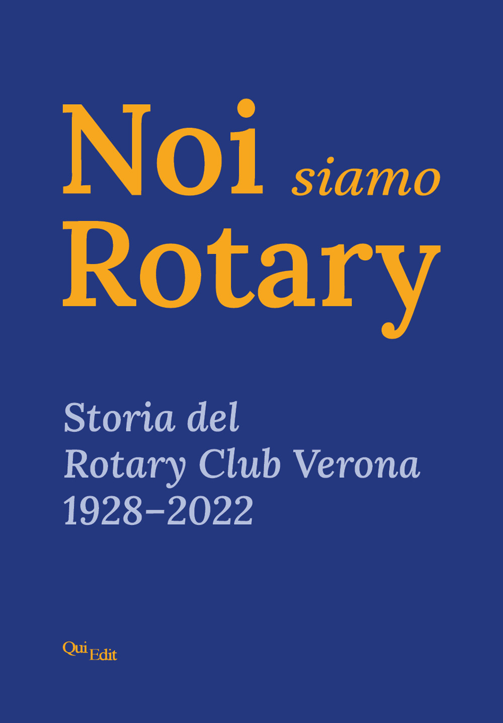 Noi siamo Rotary. Storia del Rotary Club Verona 1928–2022