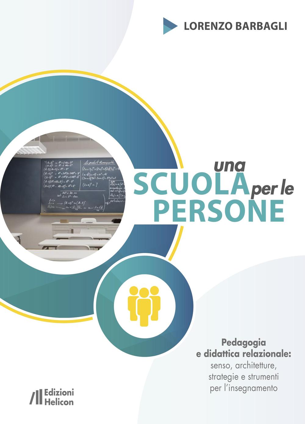 Una scuola per le persone. Pedagogia e didattica relazionale: senso, architetture, strategie e strumenti per l'insegnamento