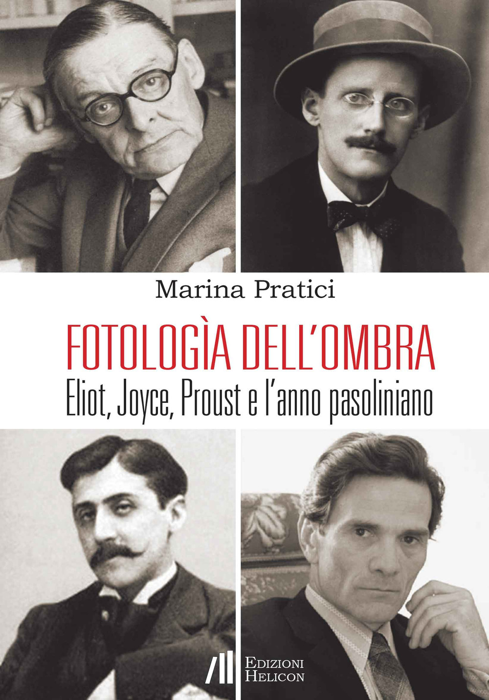 Fotologìa dell'ombra. Eliot, Joyce, Proust e l'anno pasoliniano
