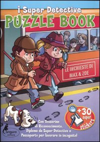 Puzzle book. Le inchieste di Max & Zoe. I Super detective. Con adesivi
