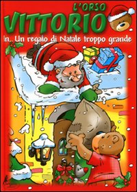 L'orso Vittorio in... Un regalo di Natale troppo grande