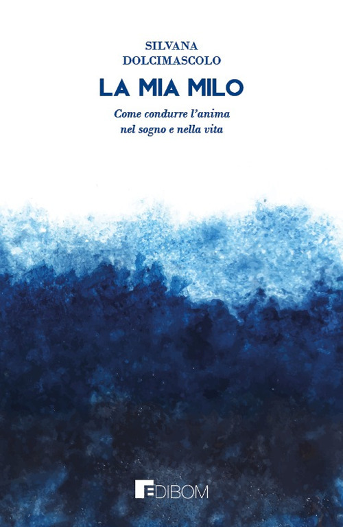 La mia Milo. Come condurre l’anima nel sogno e nella vita