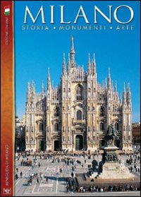 Milano. Storia, monumenti, arte