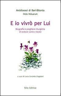 E io vivrò per lui. Biografie e preghiere liturgiche di vedove sante e beate