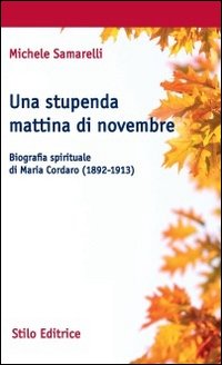 Una stupenda mattina di novembre. Biografia spirituale di Maria Cordaro (1892-1913)