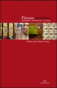 Firenze su misura. Fashion shopping guide