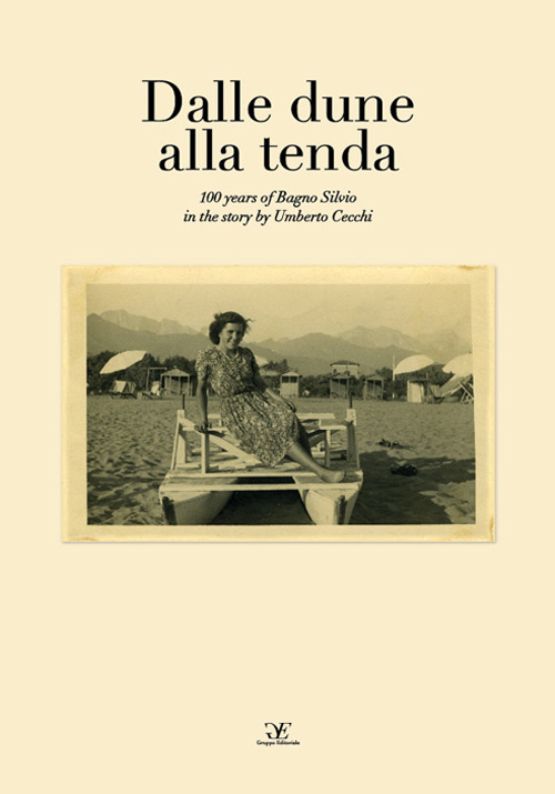 Dalle dune alla tenda. 100 years of Bagno Silvio in the story. Ediz. italiana e inglese