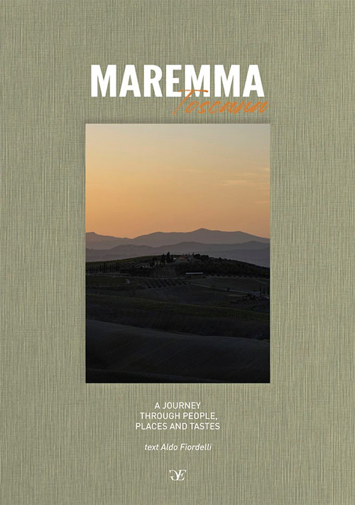 Maremma Toscana. A journey through people, places and tastes