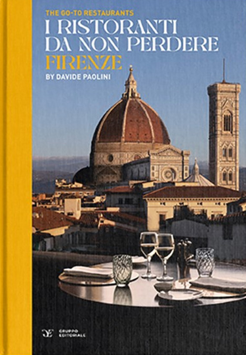 The go-to restaurants. I ristoranti da non perdere Firenze