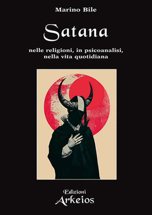Satana. Nelle religioni, in psicoanalisi, nella vita quotidiana