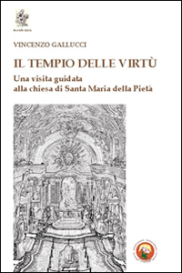 Il tempio delle virtù. Una visita guidata alla chiesa di Santa Maria della Pietà