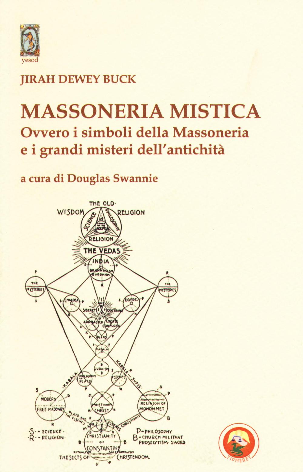 Massoneria mistica. Ovvero i simboli della massoneria e i grandi misteri dell'antichità