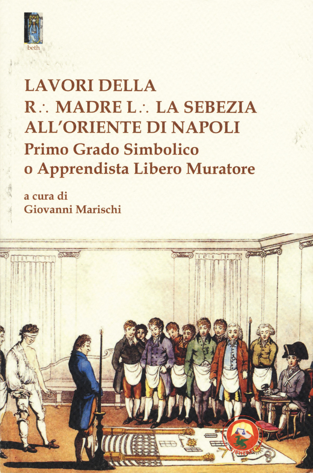 Lavori della r. madre l. la sebezia all'oriente di Napoli. Primo grado simbolico o apprendista libero muratore