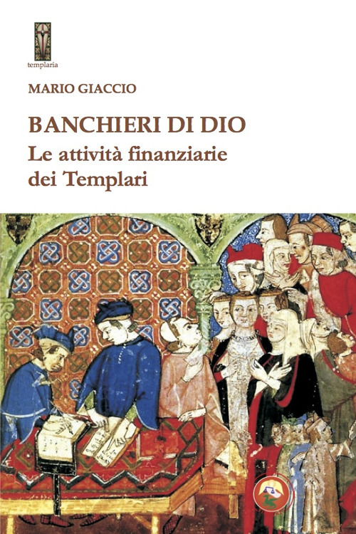 Banchieri di Dio. Le attività finanziarie dei Templari