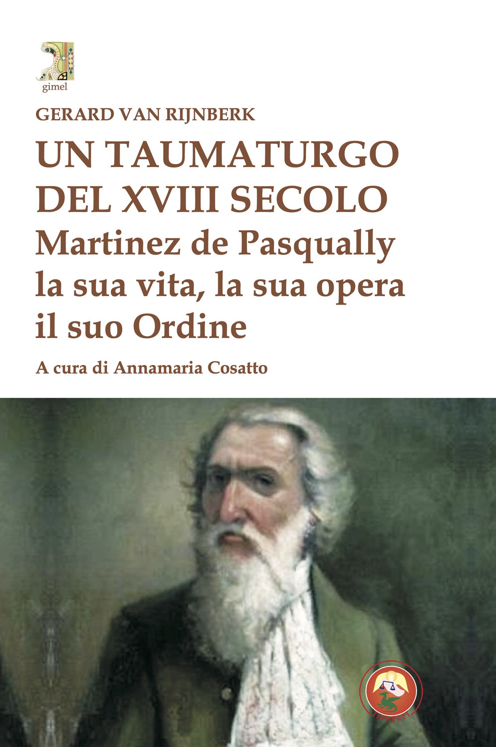 Un taumaturgo del XVIII secolo. Martinez de Pasqually la sua vita, la sua opera, il suo Ordine