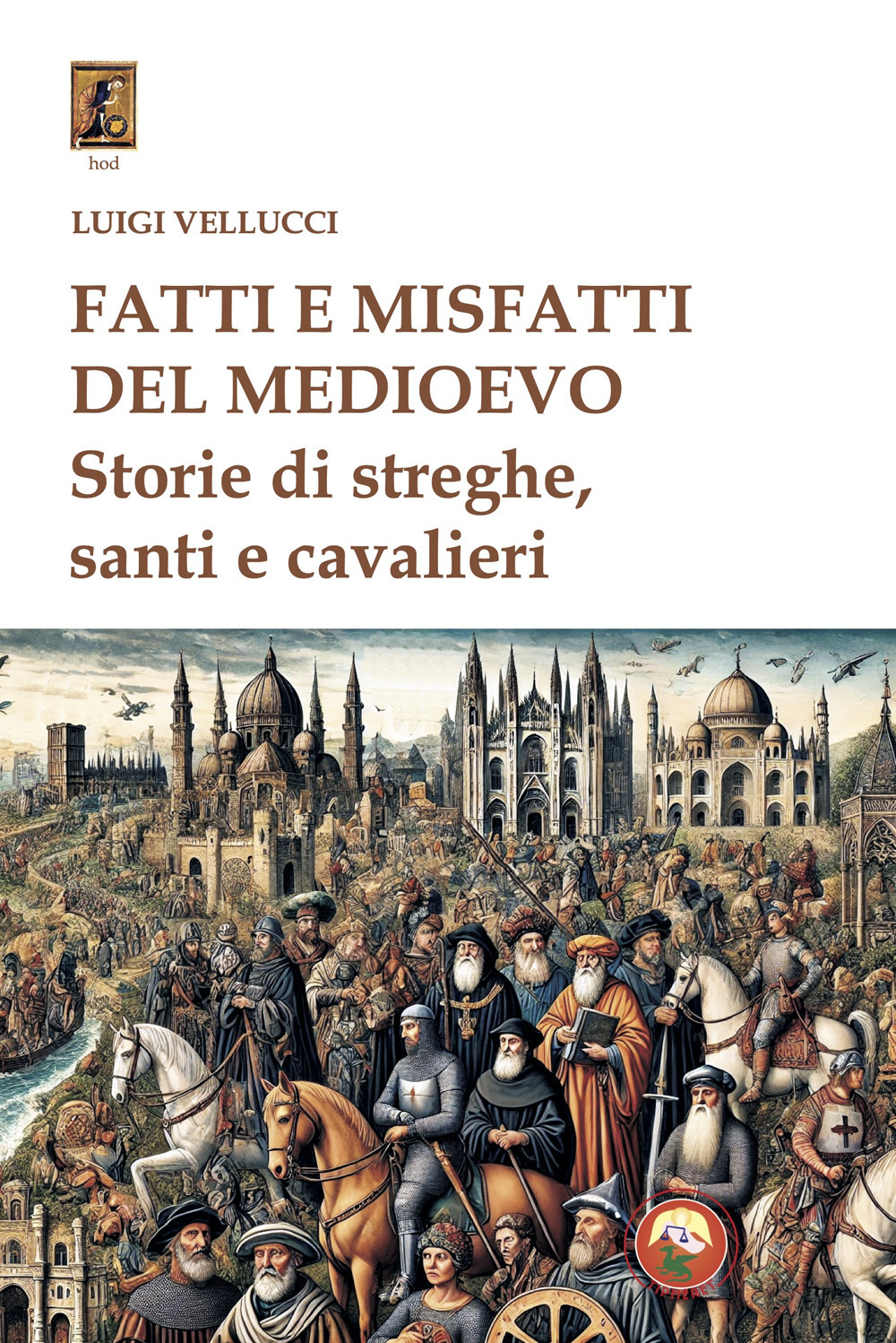 Fatti e misfatti del medioevo. Storie di streghe, santi e cavalieri
