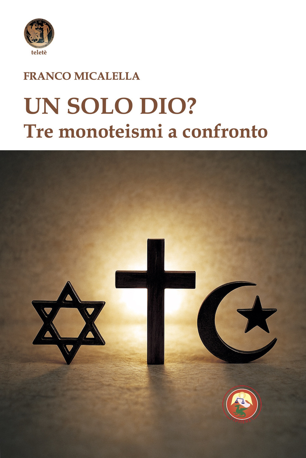 Un solo Dio? Tre monoteismi a confronto