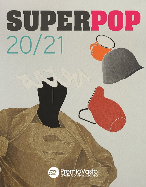 Superpop 20/21. 52° Premio Vasto d'arte contemporanea. Catalogo della mostra (Vasto, 19 luglio-6 ottobre 2019)