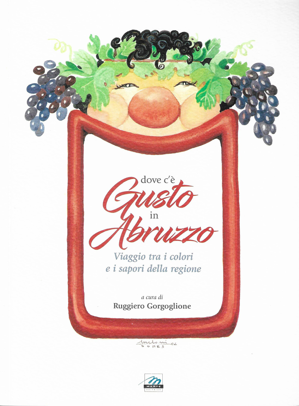 Dove c'è gusto in Abruzzo. Viaggio tra i colori e i sapori della regione