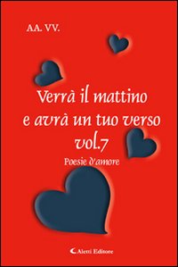 Verrà il mattino e avrà un tuo verso. Vol. 7
