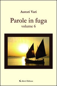 Parole in fuga. Vol. 6