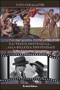 Dai veleni esisitenziali... alla bellezza esistenziale. Un libro di antropologia cosmoartistica