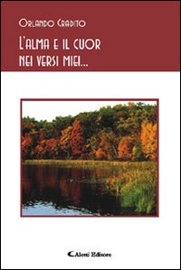L'alma e il cuor nei versi miei...