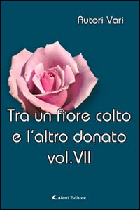 Tra un fiore colto e l'altro donato. Vol. 7