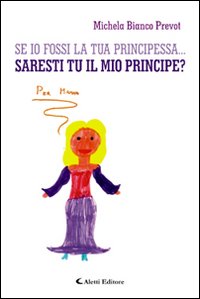 Se io fossi la tua principessa... saresti tu il mio principe?
