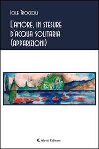 L'amore, in stesure d'acqua solitaria (apparizioni)