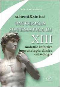 Schemi & sintesi di patologia sistematica. Vol. 3: Malattie infettive, immunologia clinica, ematologia