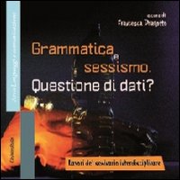 Grammatica e sessismo. Questione di dati? Lavori del seminario interdisciplinare. Vol. 1