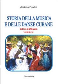 Storia della musica e delle danze cubane. Dal XV al XXI secolo. Vol. 2