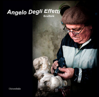 Angelo Degli Effetti. Scultore