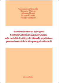 Raccolta sistematica dei vigenti contratti collettivi nazionali. Quadro sulle modalità di utilizzo dei distacchi, aspettative e permessi...