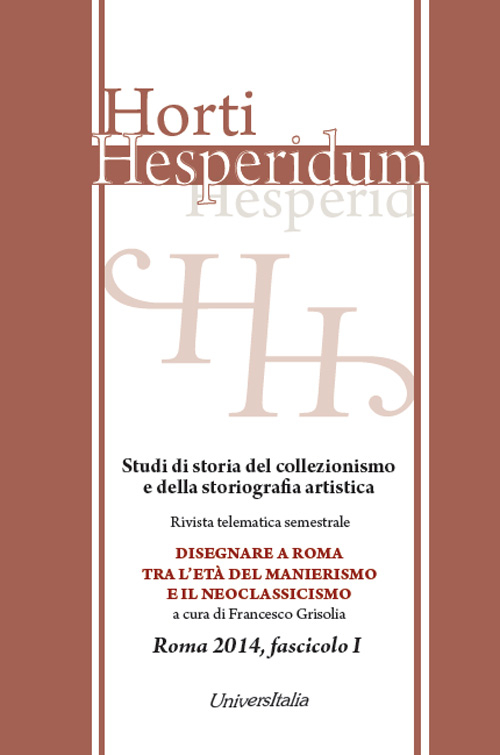 Horti hesperidum, Roma 2014, fascicolo I. Studi di storia del collezionismo e della storiografia artistica. Vol. 1: Disegnare a Roma tra l'età del Manierismo e il Neoclassicismo