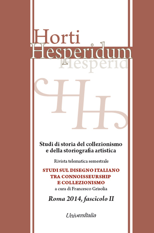 Horti hesperidum, Roma 2014, fascicolo II. Studi di storia del collezionismo e della storiografia artistica. Vol. 2: Studi sul disegno italiano tra connoisseurship e collezionismo