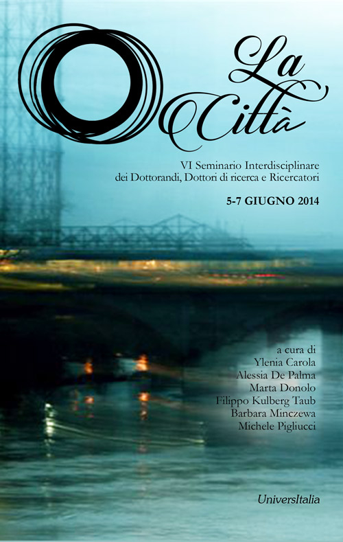 La città. 6° Seminario interdisciplinare dei dottoranti, dottori di ricerca e ricercatori (5-7 giugno 2014)