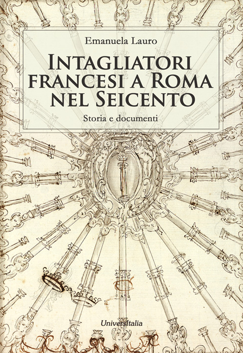 Intagliatori francesi a Roma nel Seicento. Storia e documenti