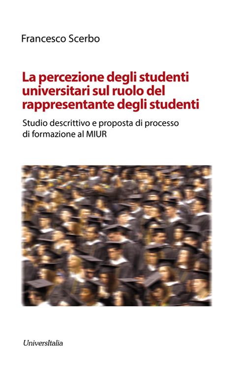 La percezione degli studenti universitari sul ruolo del rappresentante degli studente. Studio descrittivo e proposta di processo di formazione al MIUR
