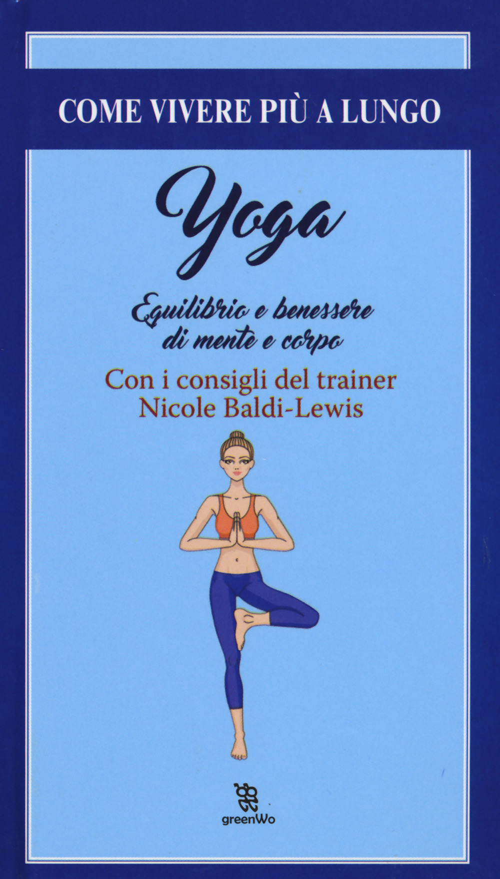 Yoga. Equilibrio e il benessere di mente e corpo