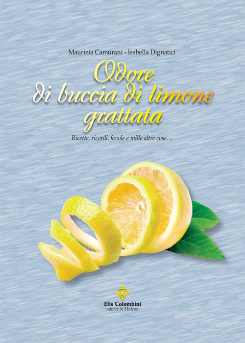 Odore di buccia di limone grattata. Ricette, ricordi, favole e mille altre cose...