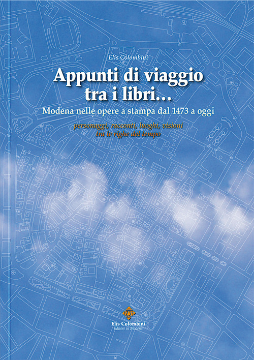 Appunti di viaggio tra i libri... Modena nelle opere a stampa dal 1473 a oggi