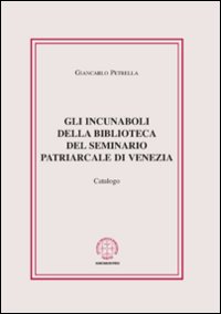 Gli incunaboli della biblioteca del seminario Patriarcale di Venezia. Catalogo