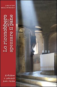 Lo riconobbero nello spezzare il pane. Riflessioni e catechesi sulla Messa