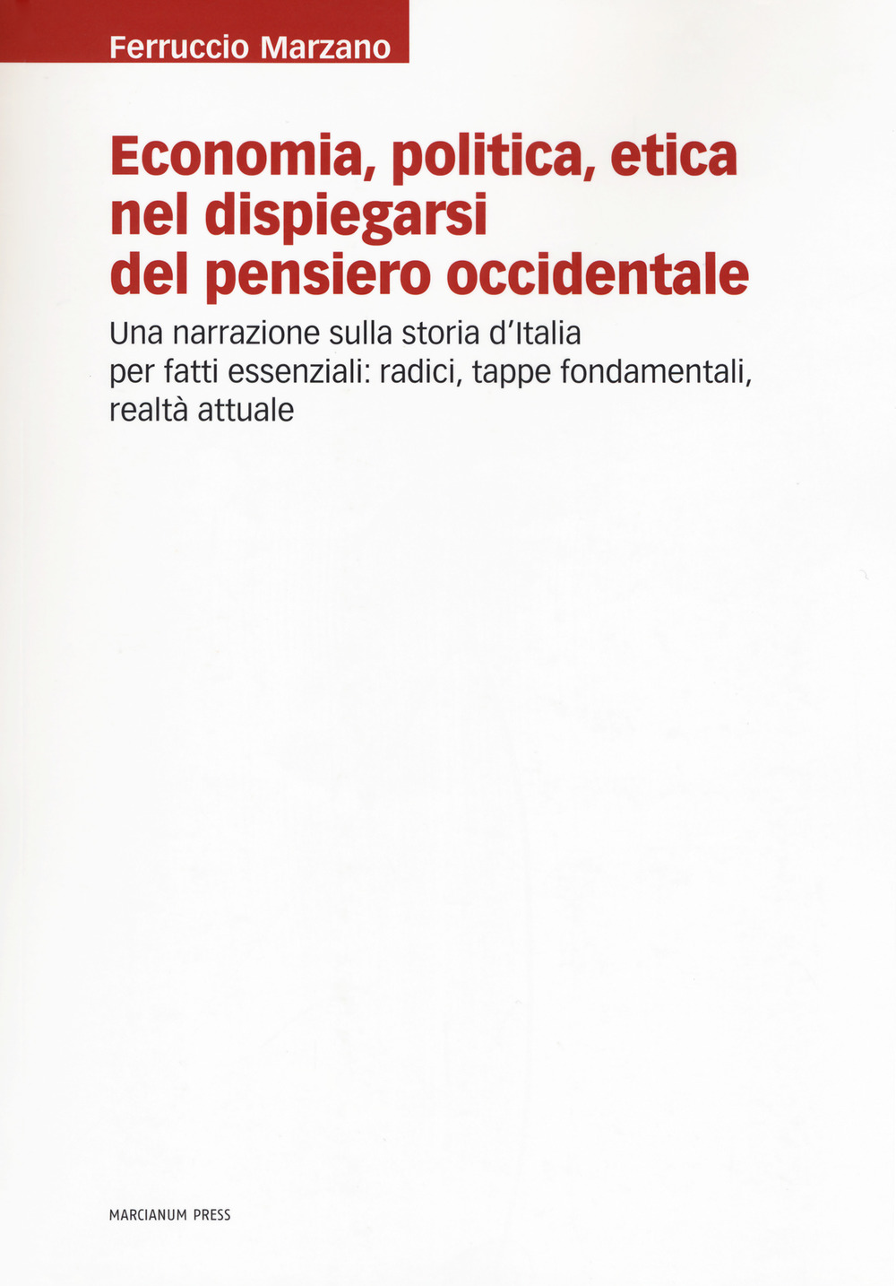 Economia, politica, etica nel dispiegarsi del pensiero occidentale. Una narrazione sulla storia d’Italia per fatti essenziali: radici, tappe fondamentali, realtà attuale