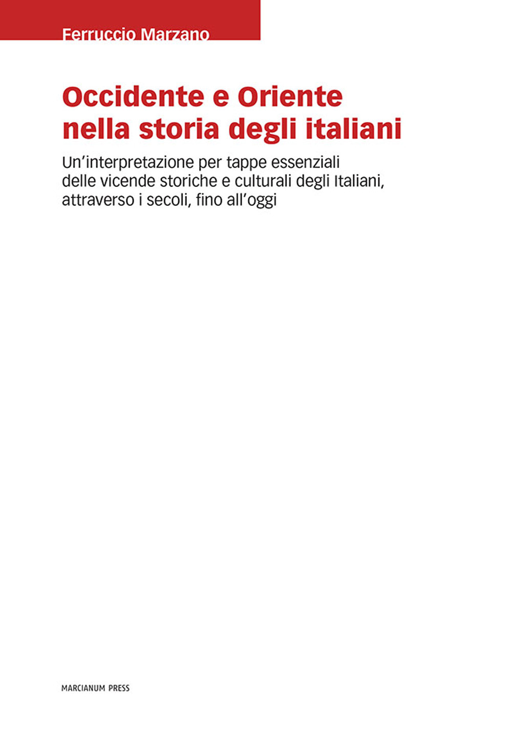 Occidente e Oriente nella storia degli italiani. Un'interpretazione per tappe essenziali delle vicende storiche e culturali degli italiani, attraverso i secoli, fino a oggi