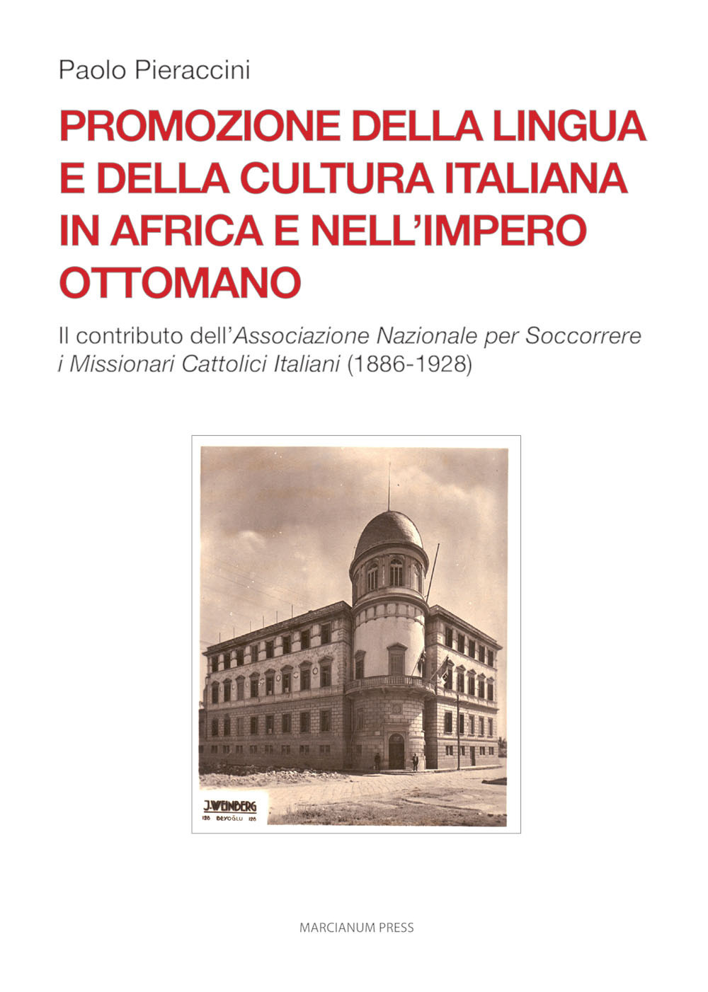 Promozione della lingua e della cultura italiana in Africa e nell’Impero ottomano. Il caso dell’Associazione Nazionale per Soccorrere i Missionari Cattolici Italiani (1886-1928)