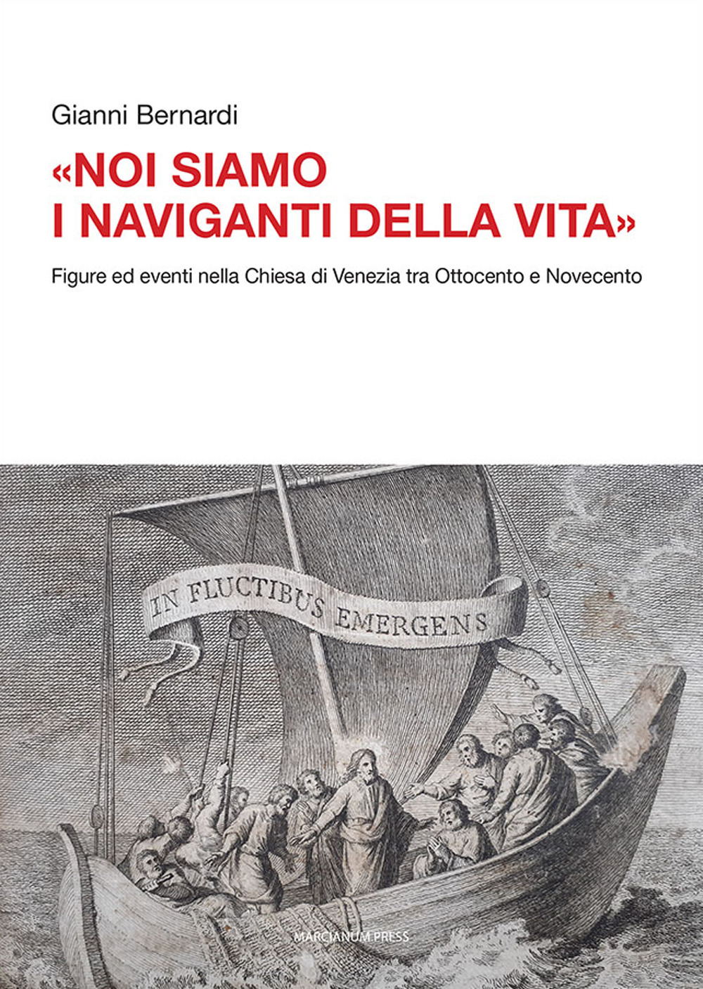 «Noi siamo i naviganti della vita». Figure ed eventi nella Chiesa di Venezia tra Ottocento e Novecento